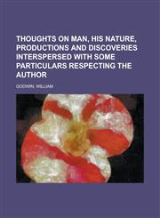 Thoughts on Man, His Nature, Productions and Discoveries Interspersed with Some Particulars Respecting the Author,1153727870,9781153727877