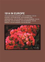 1914 in Europe 1914 elections in Europe, 1914 in Armenia, 1914 in Austria, 1914 in Belgium, 1914 in Bosnia and Herzegovina, 1914 in Croatia,1157740901,9781157740902
