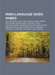 Irish-language given names The Morrígan, Brigid, Danu, Macha, Badb, Carman, Ériu, Boann, Anann, Niamh, Scáthach, Fódla, Cailleach, Banba,1155626206,9781155626208