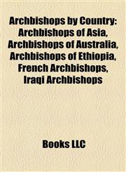 Archbishops by Country Archbishops of Asia, Archbishops of Australia, Archbishops of Ethiopia, French Archbishops, Iraqi Archbishops,1157769721,9781157769729