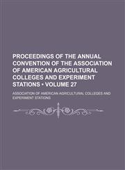 Proceedings of the Annual Convention of the Association of American Agricultural Colleges and Experiment Stations (Volume 27),1235785696,9781235785696