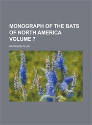 Monograph of the bats of North America Volume 7,123009315X,9781230093154