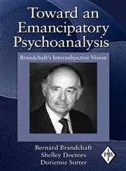 Toward an Emancipatory Psychoanalysis Brandchaft's Intersubjective Vision,0415997836,9780415997836
