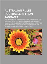 Australian rules footballers from Tasmania Ted Terry, Peter Jones, Royce Hart, Ian Stewart, Ken Hall, Nick Riewoldt, Matthew Richardson,1233296094,9781233296095