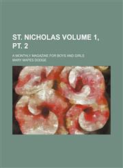 St. Nicholas Volume 1, pt. 2 ; a monthly magazine for boys and girls,1153168413,9781153168410