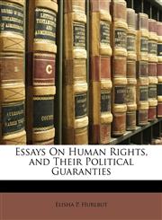 Essays On Human Rights, and Their Political Guaranties,1146763964,9781146763967
