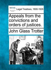 Appeals from the convictions and orders of justices.,124004433X,9781240044337