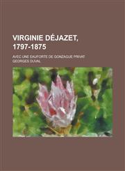 Virginie Dejazet, 1797-1875; Avec Une Eauforte de Gonzague Privat,1155026330,9781155026336