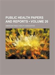 Public health papers and reports (Volume 26),1458960021,9781458960023