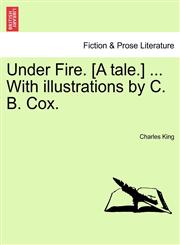Under Fire. [A Tale.] ... with Illustrations by C. B. Cox.,1241224234,9781241224233