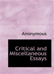 Critical and Miscellaneous Essays,111736223X,9781117362236