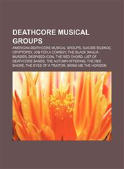 Deathcore musical groups American deathcore musical groups, Suicide Silence, Cryptopsy, Job for a Cowboy, The Black Dahlia Murder,1156669553,9781156669556