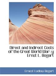 Direct and Indirect Costs of the Great World War y Ernst L. Bogart,1110986173,9781110986170