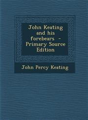 John Keating and His Forebears - Primary Source Edition,1293640727,9781293640722