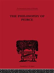 The Philosophy of Peirce Selected Writings,041522537X,9780415225373