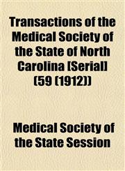 Transactions of the Medical Society of the State of North Carolina [Serial] (59 (1912)),1155112423,9781155112428