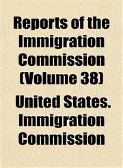 Reports of the Immigration Commission (Volume 38),1152706616,9781152706613