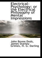 Electrical-Psychology or the Electrical Philosophy of Mental Impressions,1103525247,9781103525249