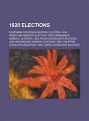1928 Elections Southern Rhodesian General Election, 1928, Argentine General Election, 1928, Panamanian General Election, 1928,1156061466,9781156061466