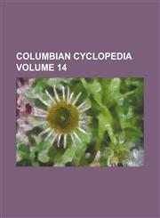 Columbian cyclopedia Volume 14,1154344428,9781154344424