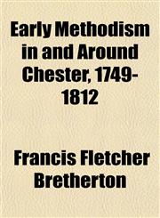 Early Methodism in and Around Chester, 1749-1812,1152756281,9781152756281