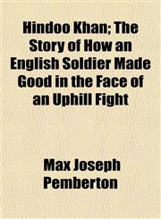 Hindoo Khan; The Story of How an English Soldier Made Good in the Face of an Uphill Fight,1152290711,9781152290716