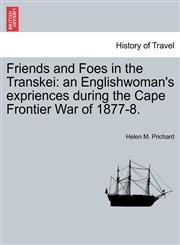 Friends and Foes in the Transkei an Englishwoman's expriences during the Cape Frontier War of 1877-8.,1241510326,9781241510329