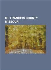St. Francois County, Missouri Desloge, Missouri, Bismarck, Missouri, Bonne Terre, Missouri, Leadwood, Missouri, Farmington, Missouri,1155966848,9781155966847