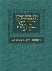 Psychotherapeutics Or, Treatment by Hypnotism and Suggestion - Primary Source Edition,1293650048,9781293650042