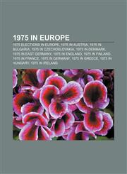 1975 in Europe 1975 elections in Europe, 1975 in Austria, 1975 in Bulgaria, 1975 in Czechoslovakia, 1975 in Denmark, 1975 in East Germany,1157749577,9781157749578