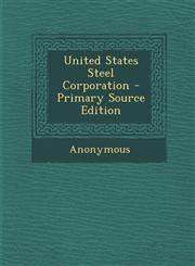 United States Steel Corporation - Primary Source Edition,1294434225,9781294434221