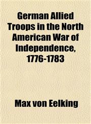 German Allied Troops in the North American War of Independence, 1776-1783,1152265938,9781152265936