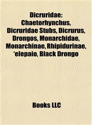 Dicruridae Chaetorhynchus, Dicruridae Stubs, Dicrurus, Drongos, Monarchidae, Monarchinae, Rhipidurinae, 'elepaio, Black Drongo,1157816762,9781157816768