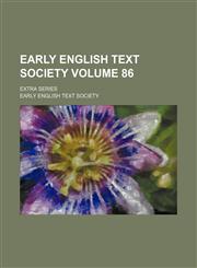 Early English Text Society Volume 86 ; Extra series,113016246X,9781130162462