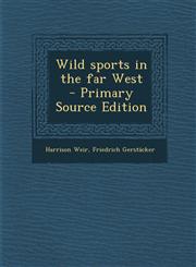 Wild Sports in the Far West - Primary Source Edition,1294590472,9781294590477