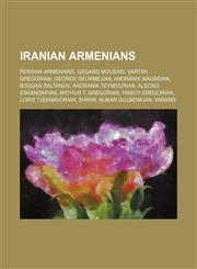 Iranian Armenians Gegard Mousasi, Vartan Gregorian, George Deukmejian, Andranik Madadian, Andranik Teymourian, Alecko Eskandarian,1155989570,9781155989570