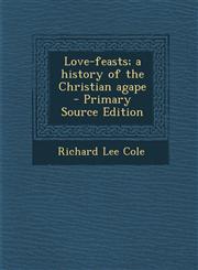 Love-Feasts; A History of the Christian Agape - Primary Source Edition,129363915X,9781293639153