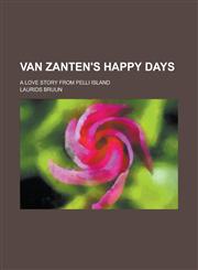 Van Zanten's Happy Days; A Love Story from Pelli Island,1151296570,9781151296573