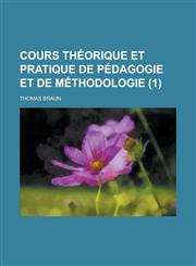 Cours Theorique Et Pratique de Pedagogie Et de Methodologie (1),1234507080,9781234507084
