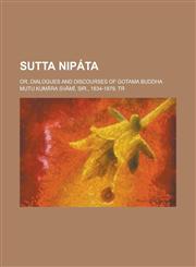 Sutta Nip Ta; Or, Dialogues and Discourses of Gotama Buddha,1150710381,9781150710384