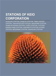 Stations of Keio Corporation Shinjuku Station, Shibuya Station, Tama-Center Station, Takahatafudō Station, Nagayama Station,1155851323,9781155851327
