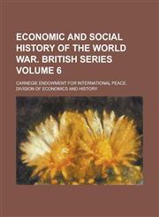Economic and Social History of the World War. British Series Volume 6,1236924355,9781236924353