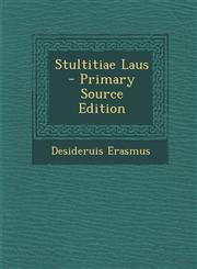 Stultitiae Laus - Primary Source Edition,1294135988,9781294135982