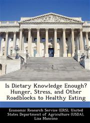 Is Dietary Knowledge Enough? Hunger, Stress, and Other Roadblocks to Healthy Eating,1249207762,9781249207764