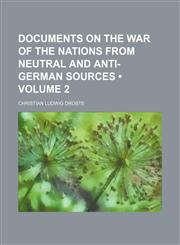 Documents on the war of the nations from neutral and anti-German sources (Volume 2),1154003957,9781154003956