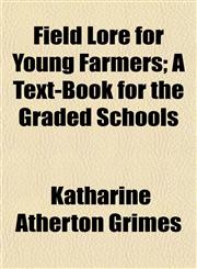 Field Lore for Young Farmers; A Text-Book for the Graded Schools,1155036794,9781155036793