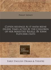 Cupids reuenge As it hath beene diuers times acted by the Children of her Maiesties Reuels. By Iohn Fletcher (1615),1171308892,9781171308898