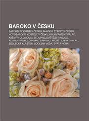 Baroko v Česku Barokní sochaři v Česku, Barokní stavby v Česku, Novobarokní kostely v Česku, Kolovratský palác, Kašny v Olomouci,1232864676,9781232864677