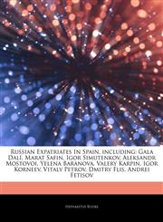 Articles On Russian Expatriates In Spain, including Gala DalÃ­, Marat Safin, Igor Simutenkov, Aleksandr Mostovoi, Yelena Baranova, Valery Karpin, Igor Korneev, Vitaly Petrov, Dmitry Flis, Andrei Fetisov,1243092823,9781243092823
