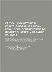 Critical and historical essays. Biographies. Indian penal code. Contributions to Knight's quarterly magazine Volume 7,1236669436,9781236669438